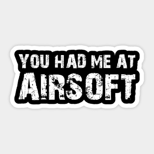 Airsoft - You had me at airsoft Sticker